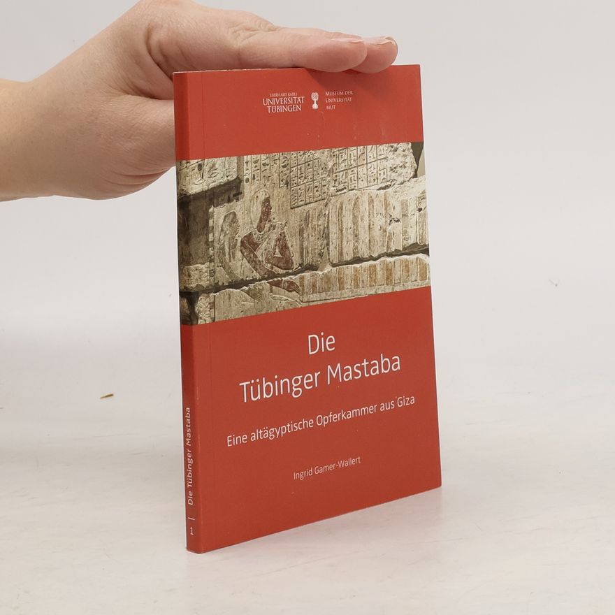Ingrid Gamer Wallert Kleine Monographien des MUT - 1: Die Tübinger Mastaba