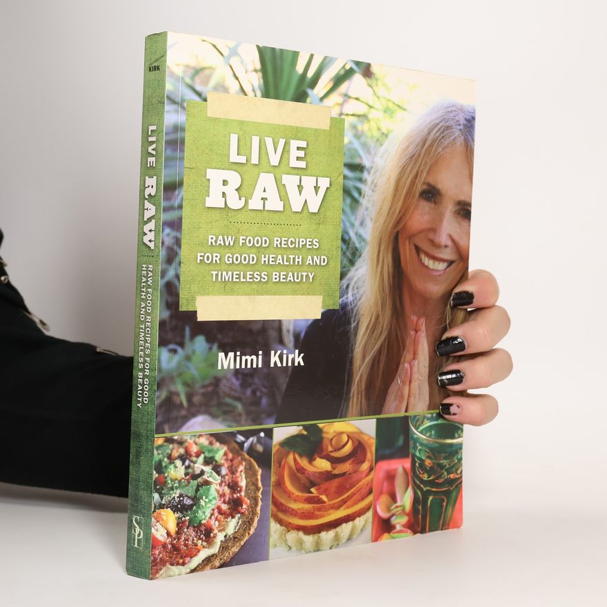 Mimi Kirk Live Raw : raw food recipes for good health and timeless beauty