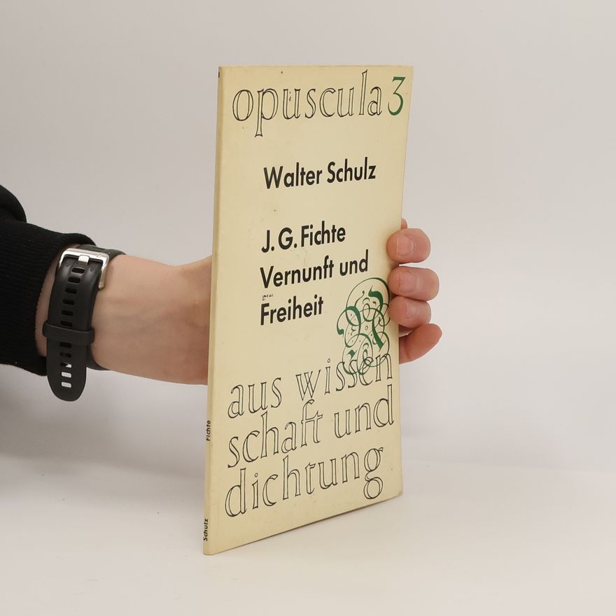 Walter Schulz J. G. Fichte. Vernunft und Freiheit