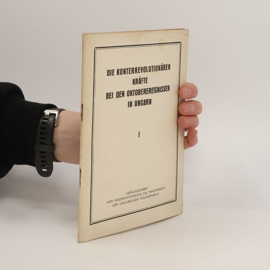 Collectif d'auteurs Die Konterrevolutionären Kräfte Während der Oktoberereignisse in Ungarn I