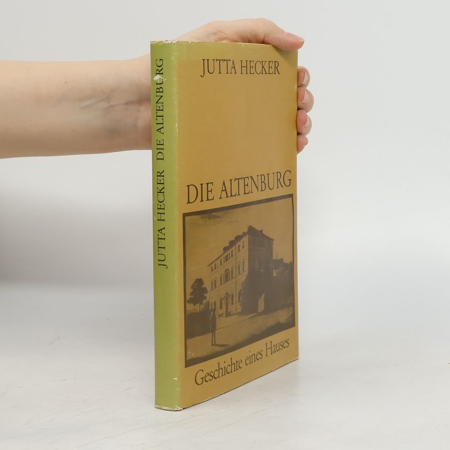 Jutta Hecker Die Altenburg. Geschichte eines Hauses