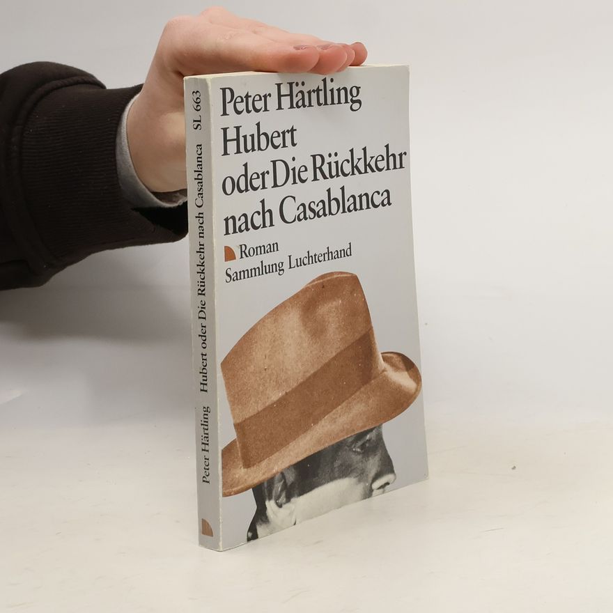 Peter Härtling Hubert oder Die Rückkehr nach Casablanca. Roman