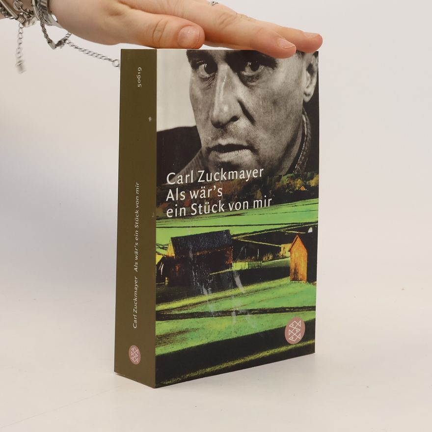 Carl Zuckmayer Als wär's ein Stück von mir