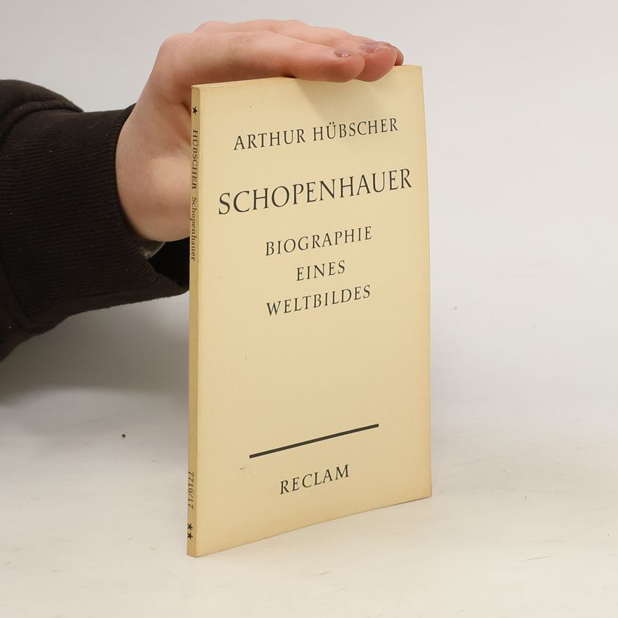 Arthur Hübscher Schopenhauer. Biographie eines Weltbildes