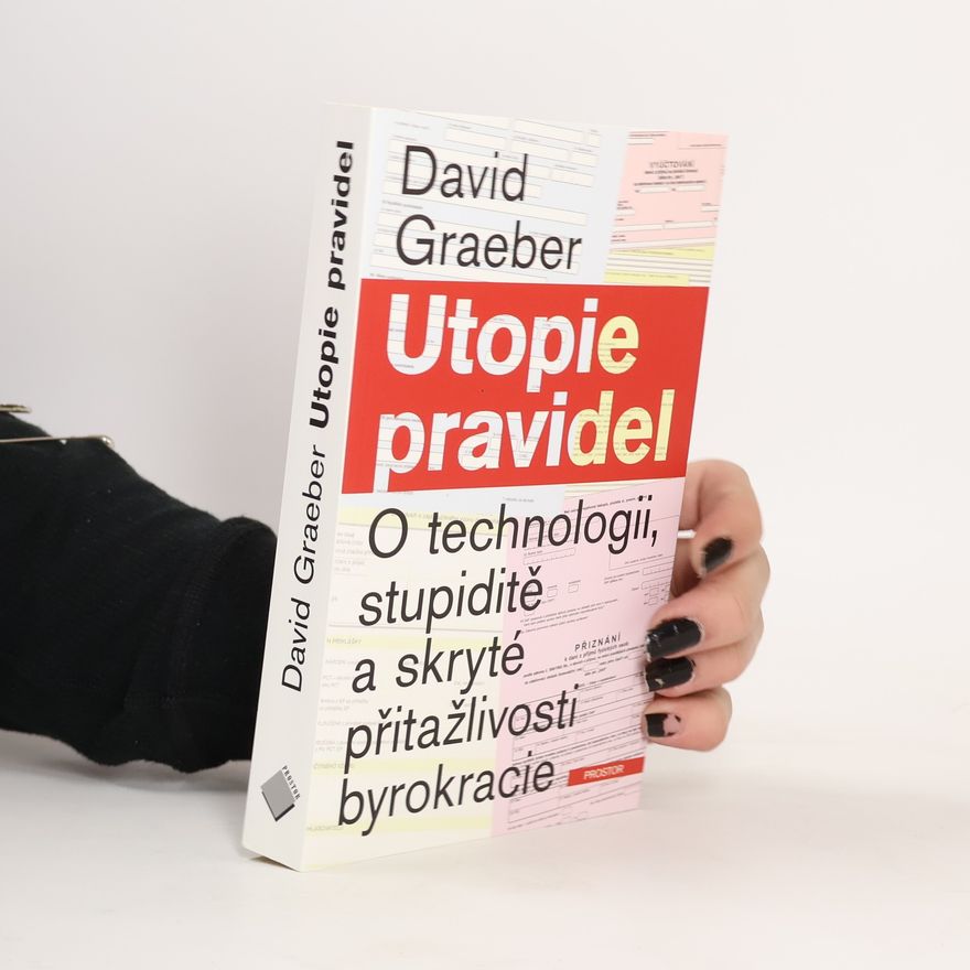 David Graeber Utopie pravidel. O technologii, stupiditě a skryté přitažlivosti byrokracie