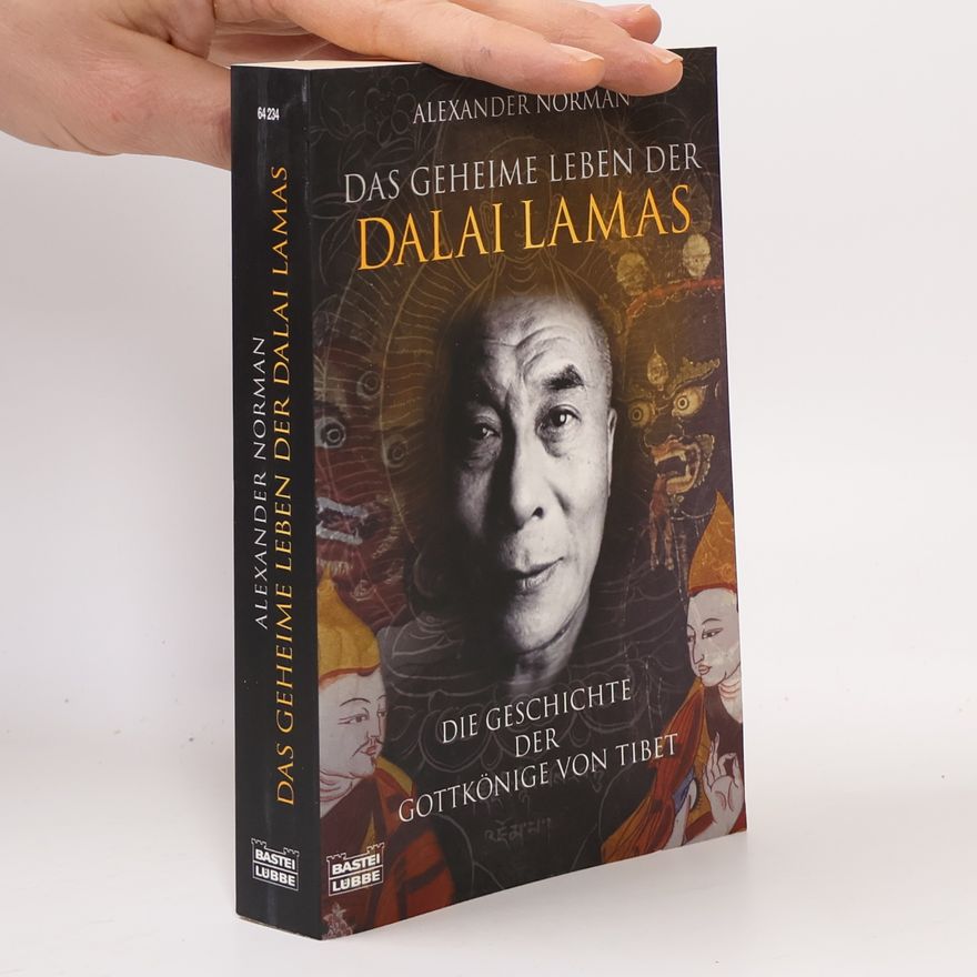 Alexander Norman Das geheime Leben der Dalai Lamas. Die Geschichte der Gottkönige von Tibet