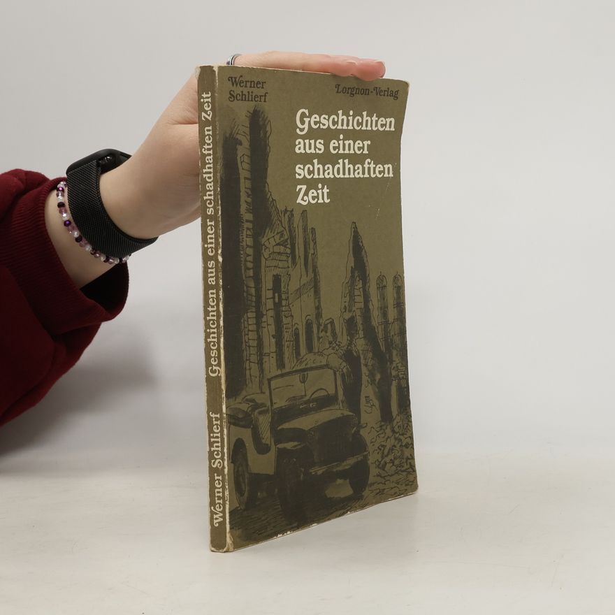Werner Schlierf GESCHICHTEN AUS EINER SCHADHAFTEN ZEIT.
