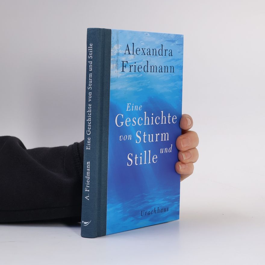 Alexandra Friedmann Eine Geschichte von Sturm und Stille