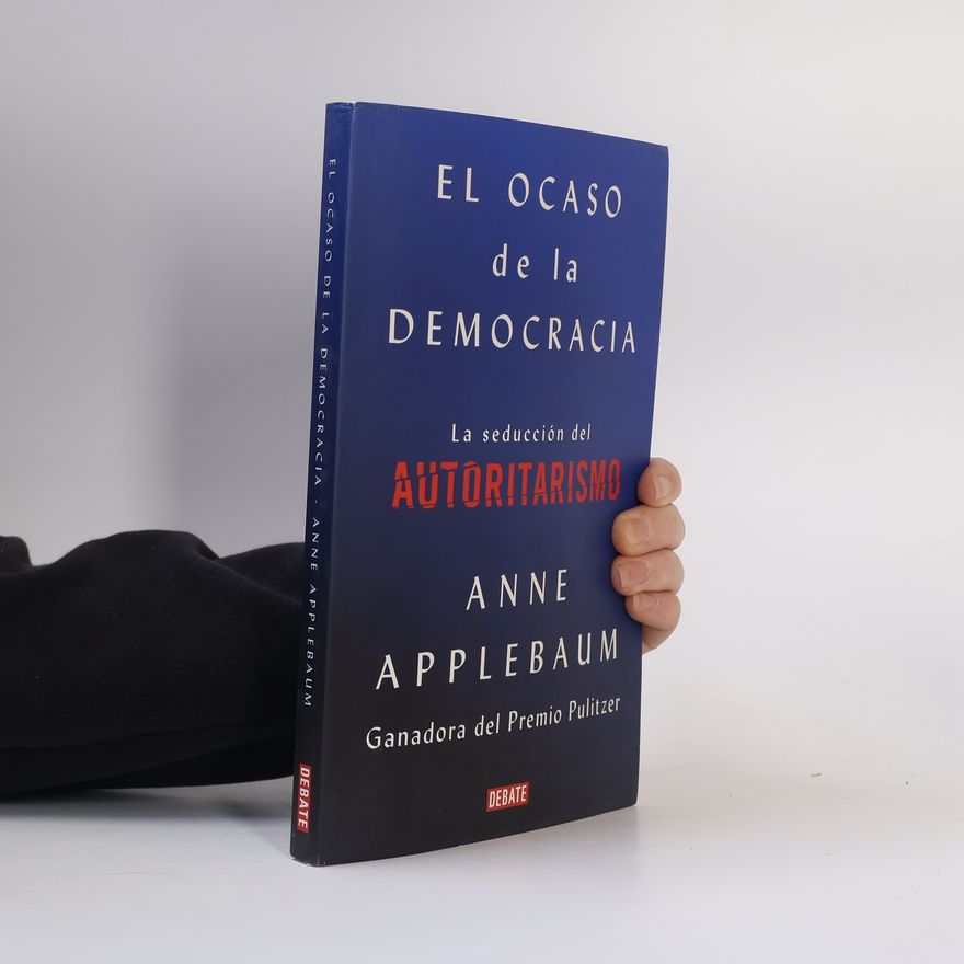 Anne Applebaum El ocaso de la democracia