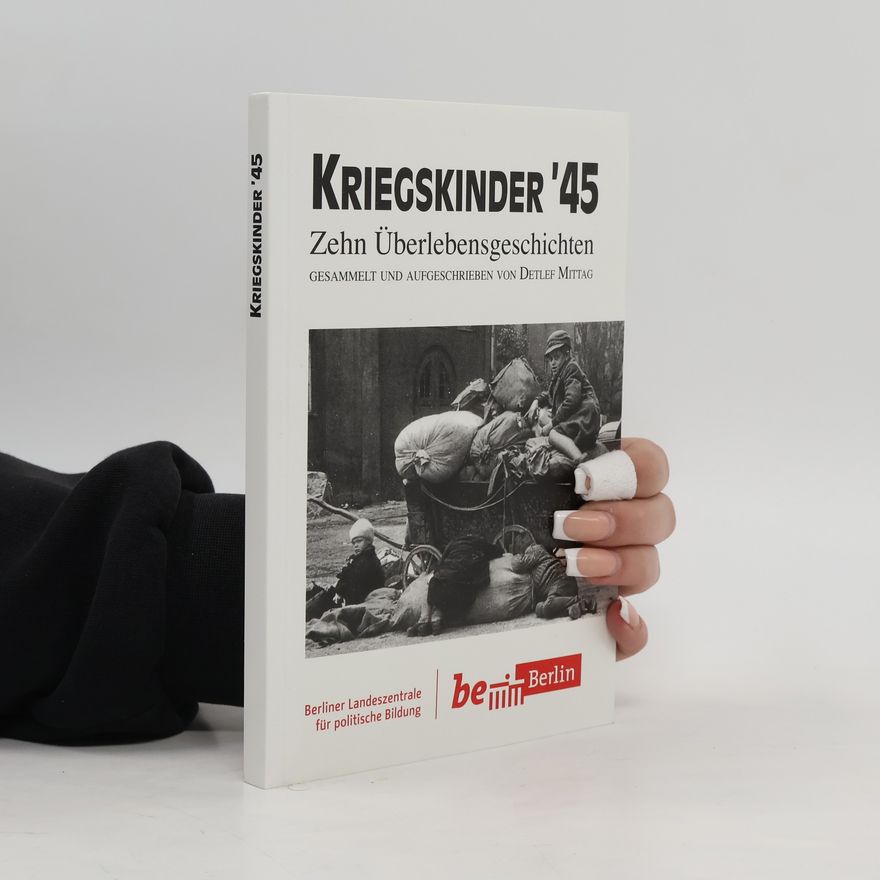 Zehn Überlebensgeschichten Kriegskinder '45