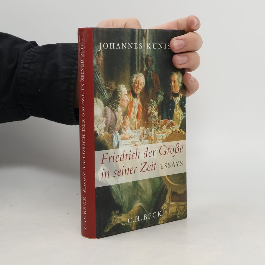 Johannes Kunisch Friedrich der Große in seiner Zeit