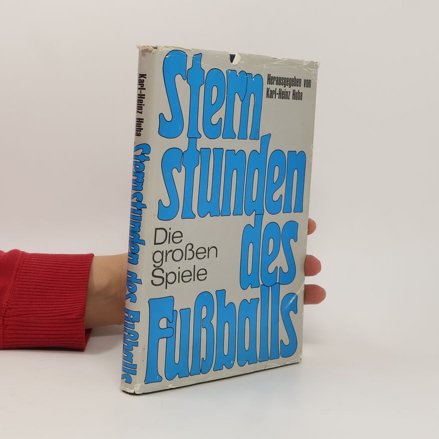 Karl Heinz Huba Sternstunden des Fussballs