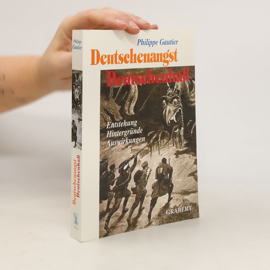 Philippe Gautier Deutschenangst, Deutschenhaß