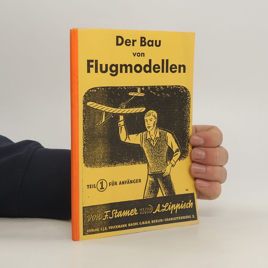 A. Lippisch Der Bau von Flugmodellen, Teil 1: Für Anfänger