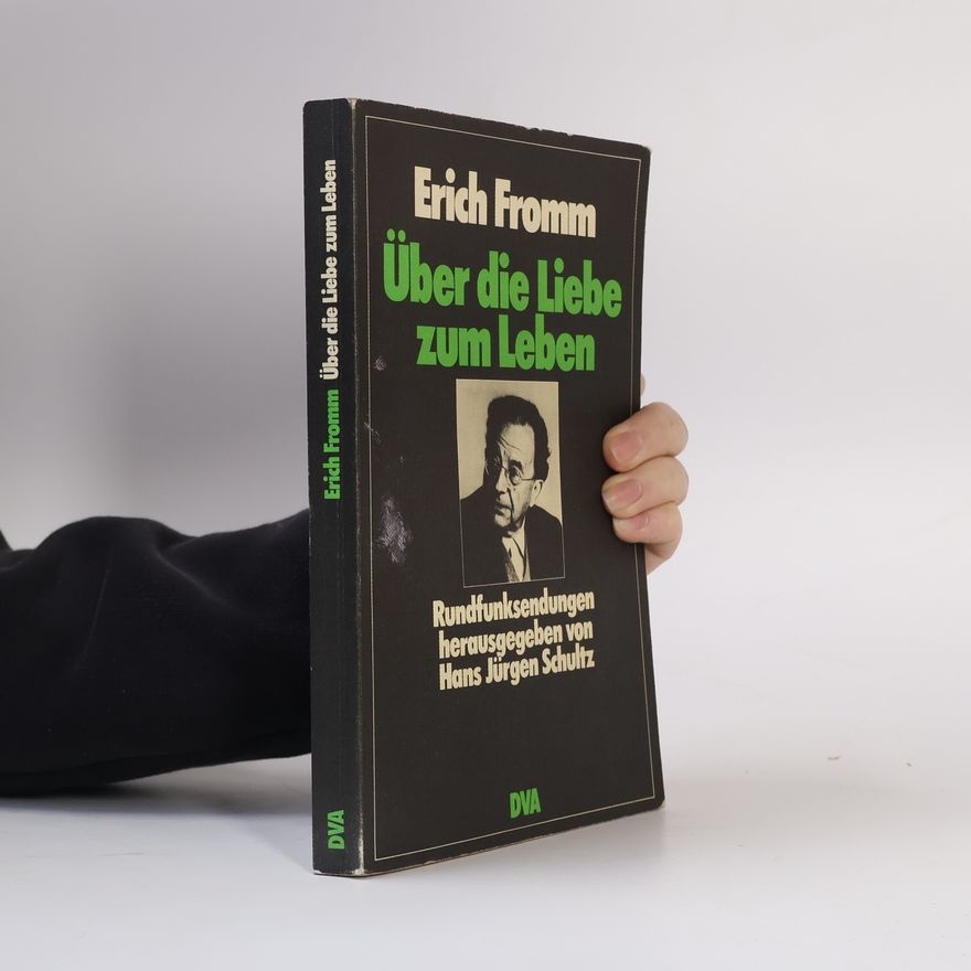 Erich Fromm Über die Liebe zum Leben