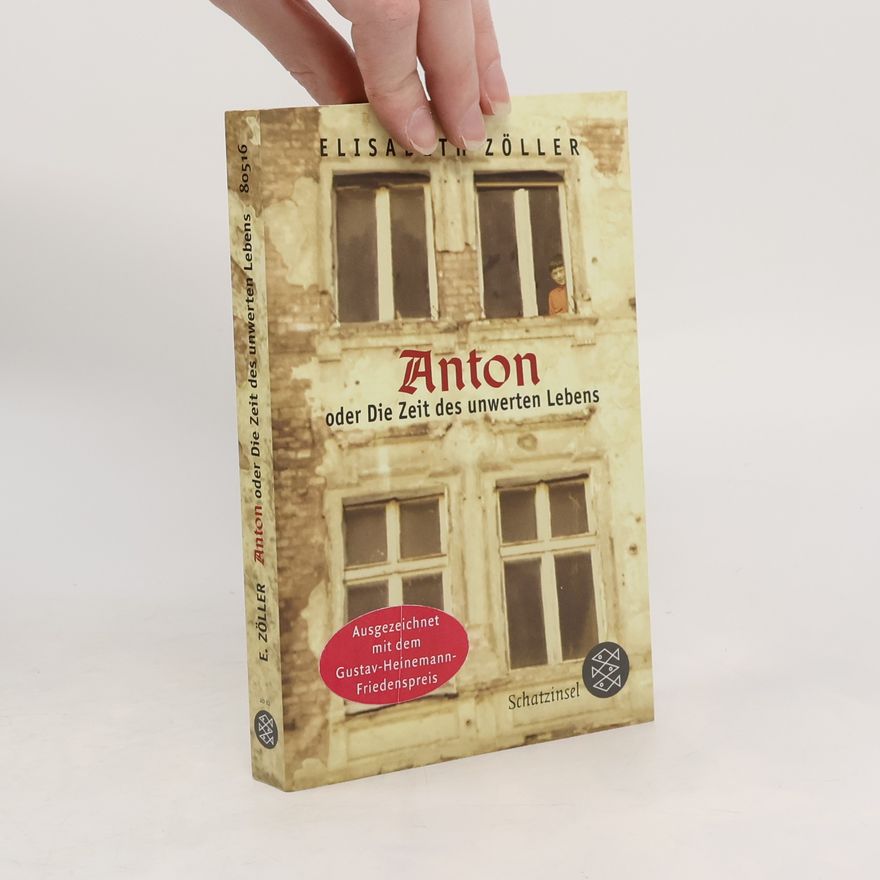 Elisabeth Zöller Anton oder die Zeit des unwerten Lebens