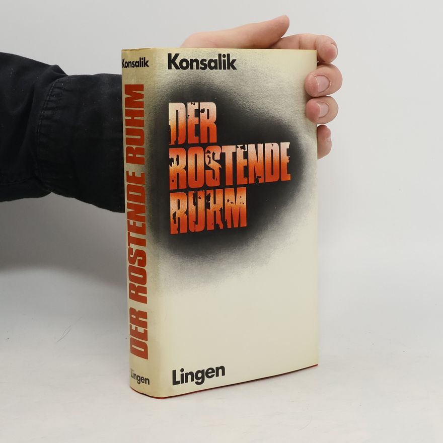 Heinz Günther Konsalik Der rostende Ruhm