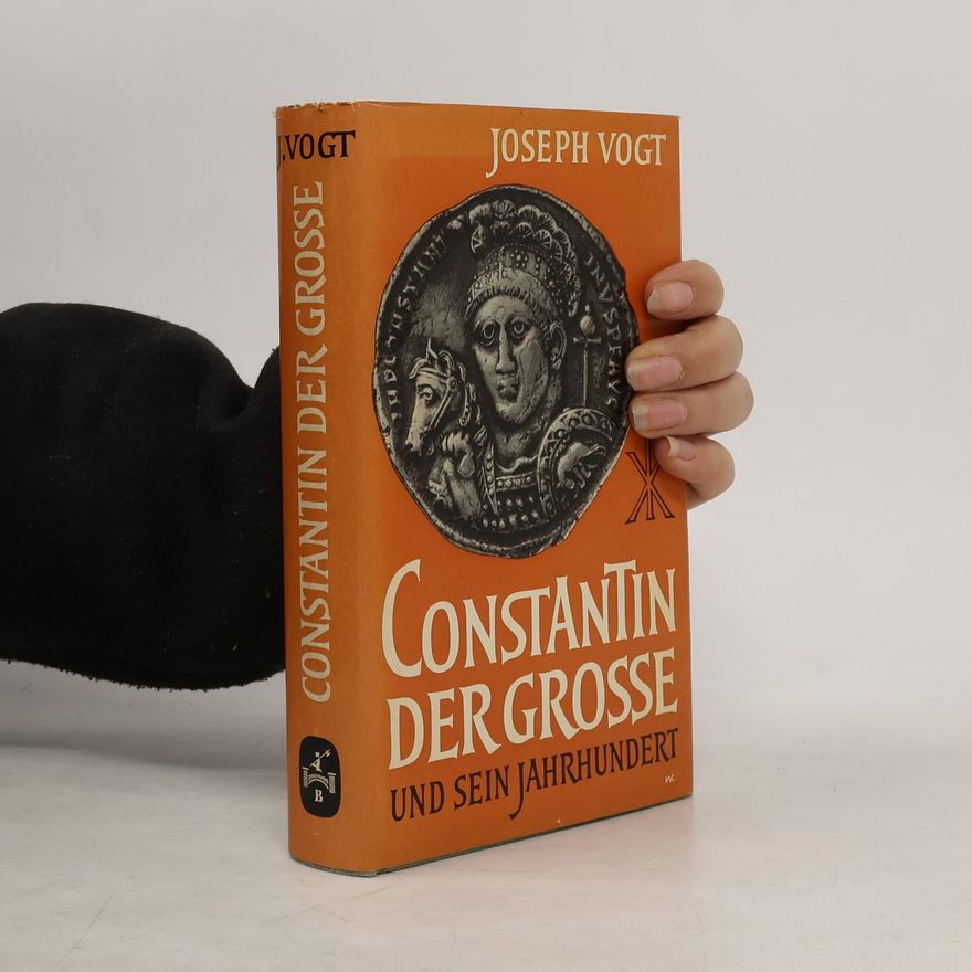 Joseph Vogt Constantin der Grosse und sein Jahrhundert
