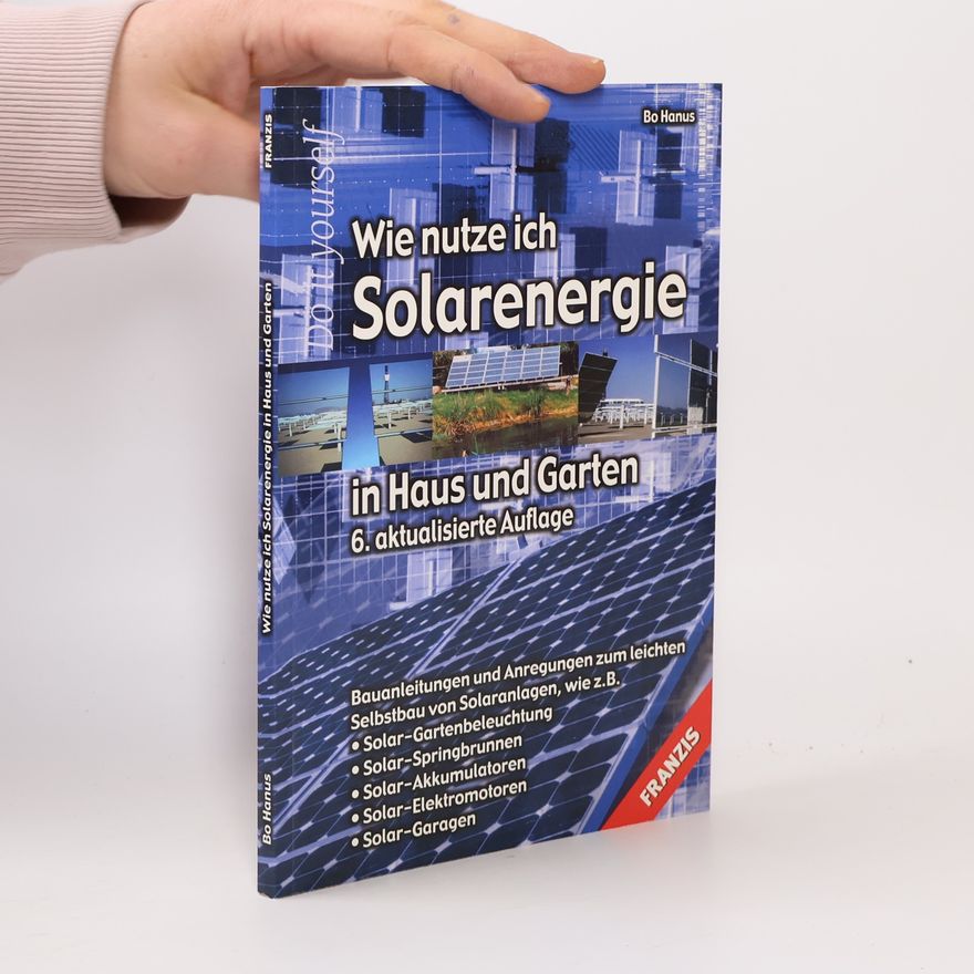 Bo Hanus Do It Yourself: Wie nutze ich Solarenergie in Haus und Garten: 6. aktualisierte Auflage