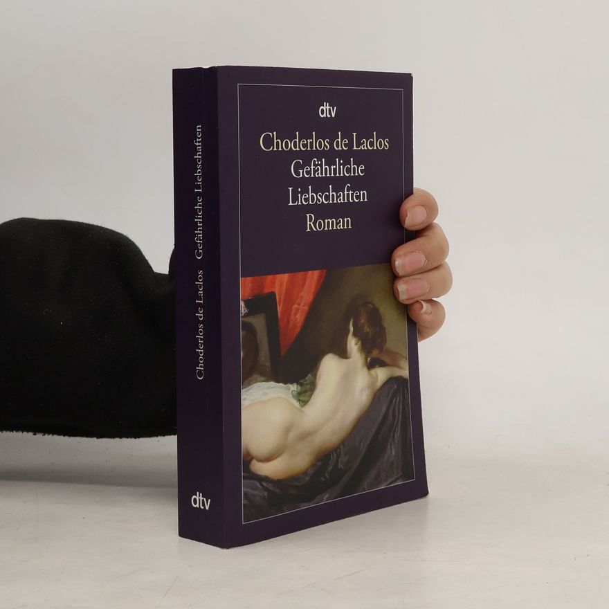 Pierre-Ambroise-François Choderlos de Laclos Gefährliche Liebschaften oder Briefe gesammelt in einer Gesellschaft und veröffentlicht zur Unterweisung einiger anderer