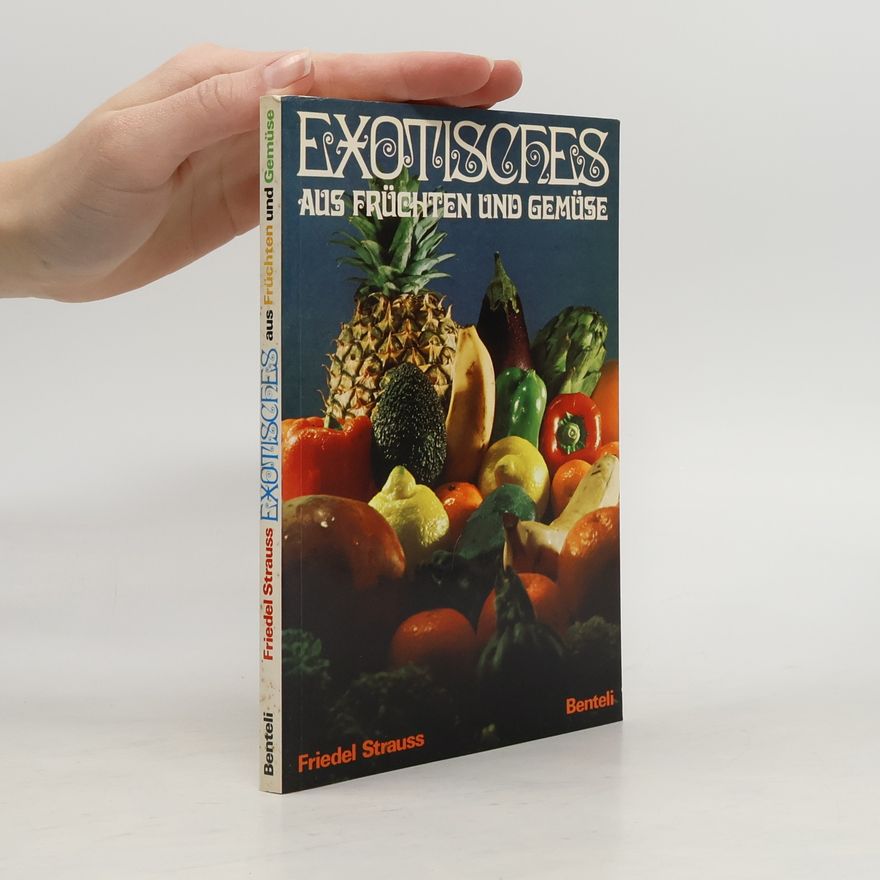 Friedel Strauss Exotisches aus Früchten und Gemüse