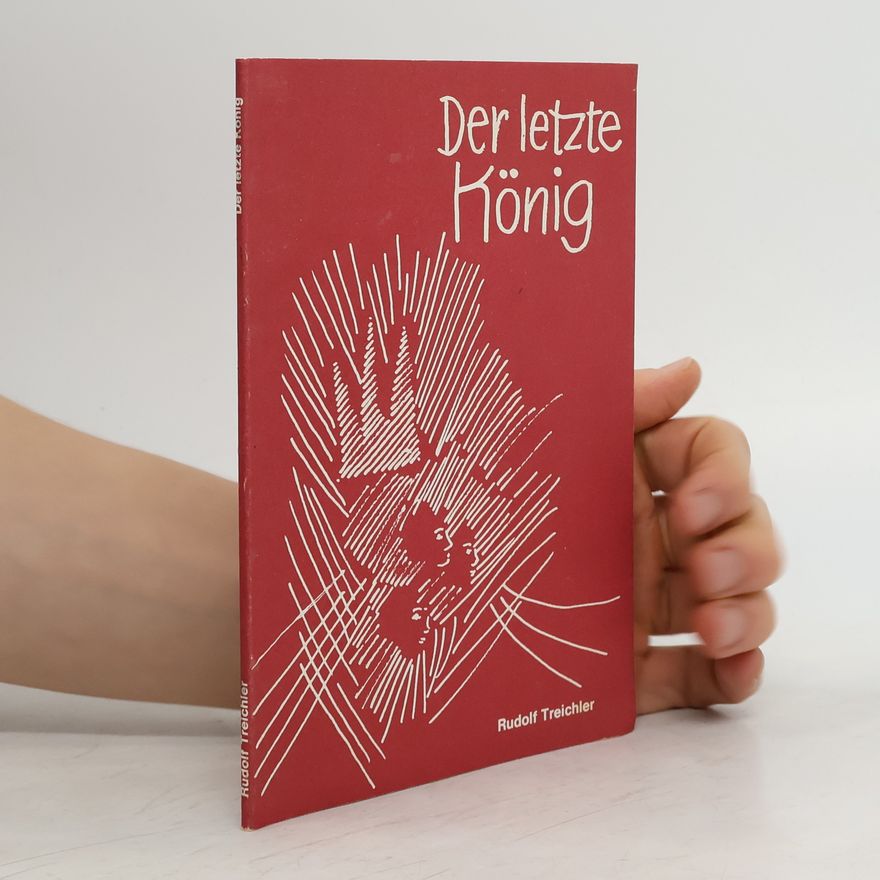 Rudolf Treichler Der letzte König