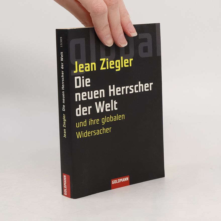 Jean Ziegler Die neuen Herrscher der Welt und ihre globalen Widersacher