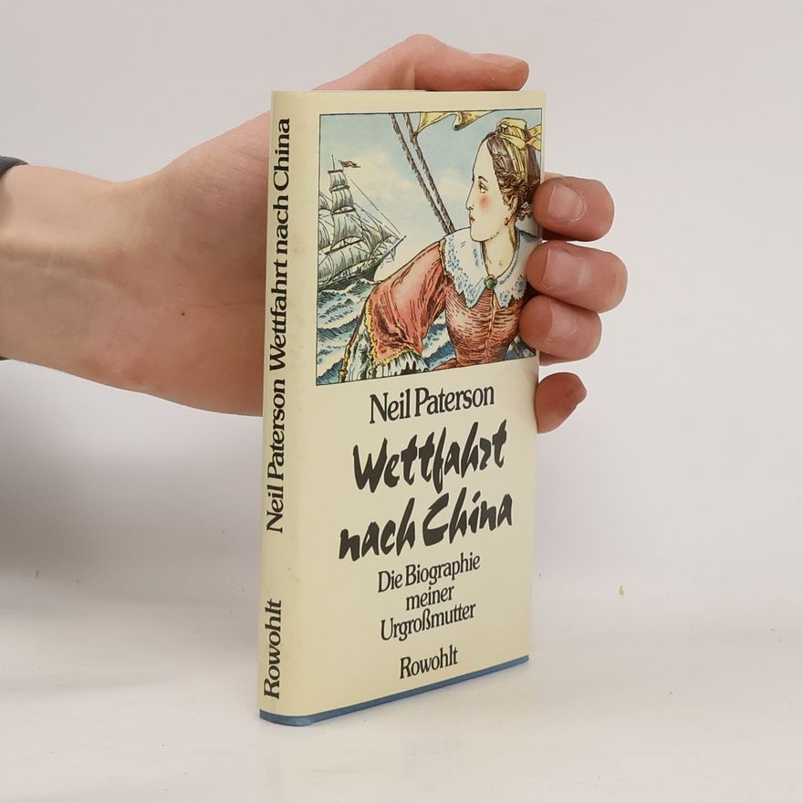 Neil Paterson Wettfahrt nach China. Die Biographie meiner Urgroßmutter