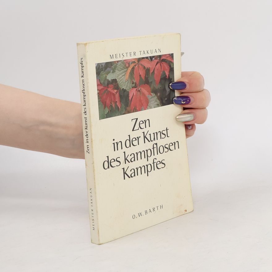 Takuan Sōhō Zen in der Kunst des kampflosen Kampfes
