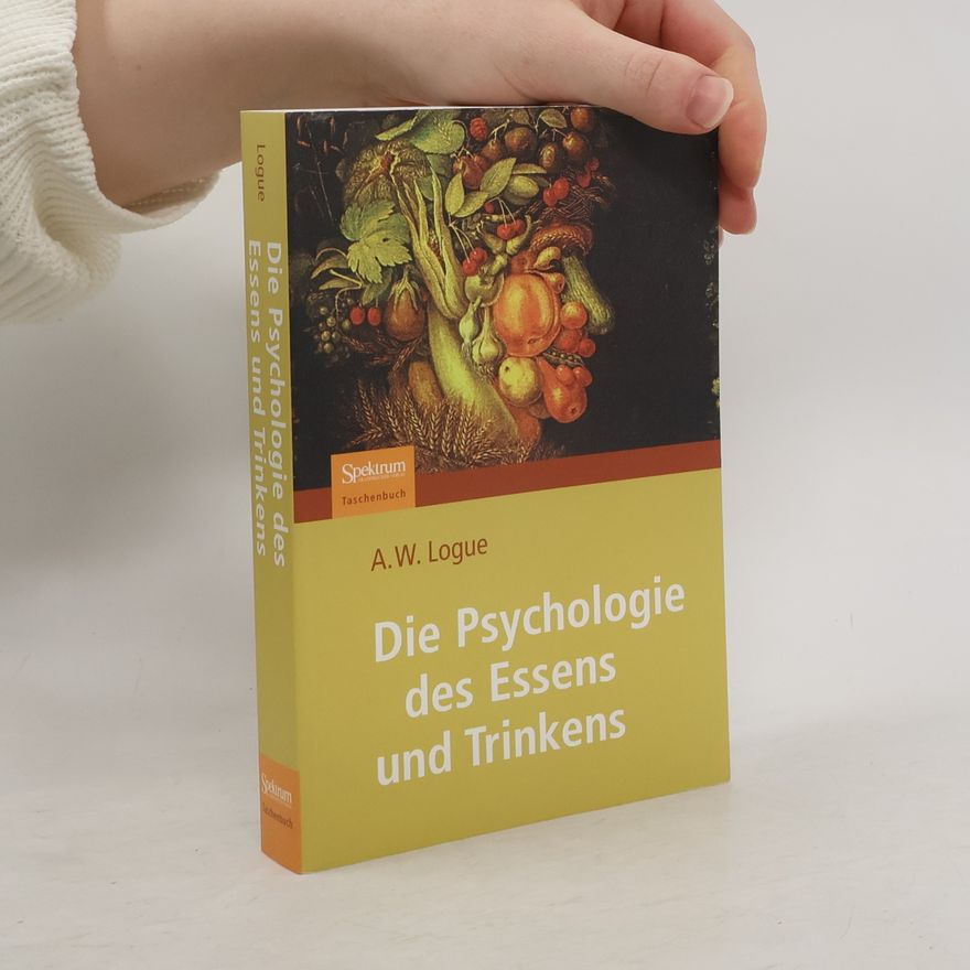 Alexandra W. Logue Die Psychologie des Essens und Trinkens