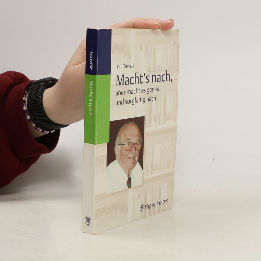 Willibald Gawlik Macht's nach, aber macht es genau und sorgfältig nach