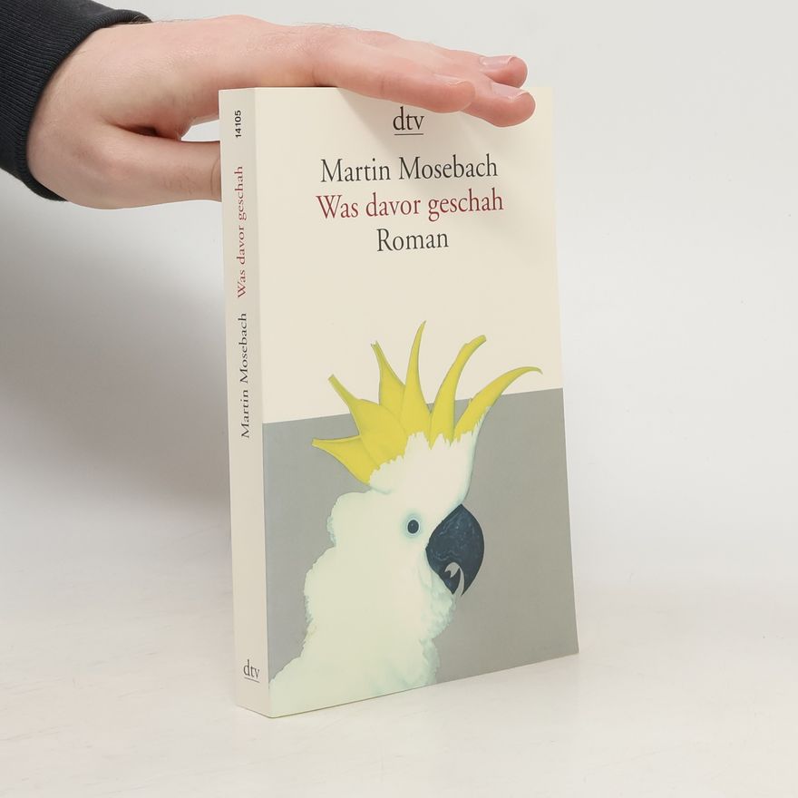 Martin Mosebach Was davor geschah