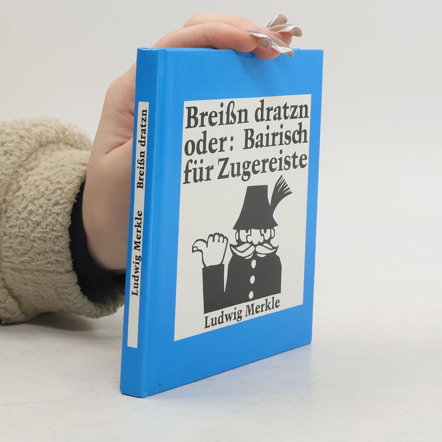Ludwig Merkle Breissn dratzn oder Bairisch für Zugereiste
