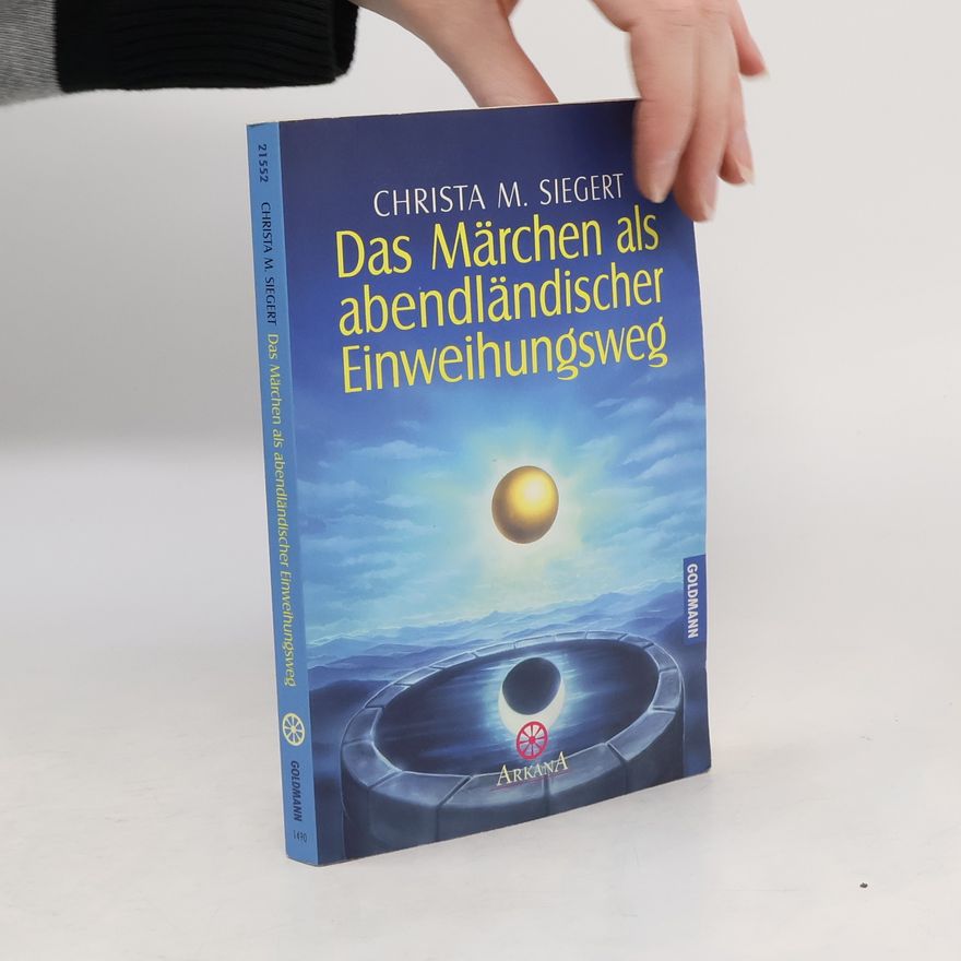 Christa M. Siegert Das Märchen als abendländischer Einweihungsweg