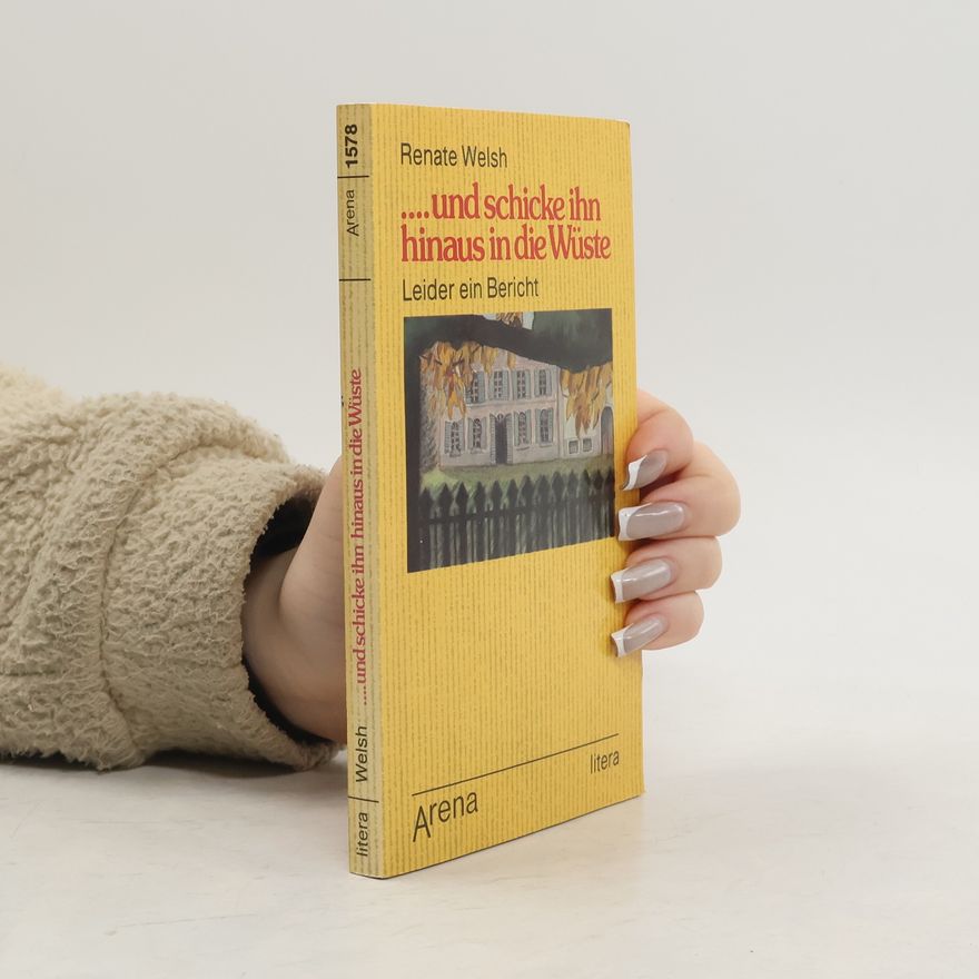 Renate Welsh ... und schicke ihn hinaus in die Wüste