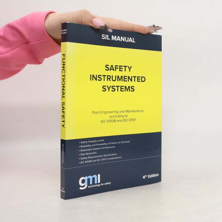 Basilio Abbamonte Safety Instrumented Systems. Manual for Plant Engineering and Maintenance According to IEC 61508 and IEC 61511, 4th Edition