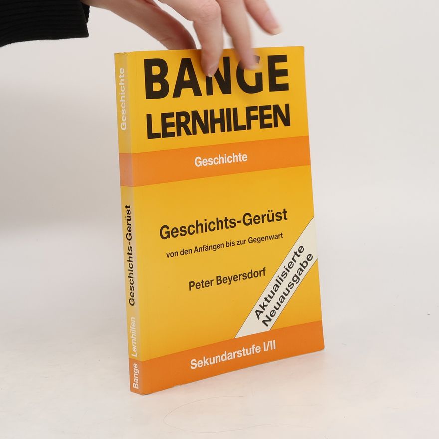 Peter Beyersdorf Banges Lernhilfen: Geschichts-Gerüst von den Anfängen bis zur Gegenwart