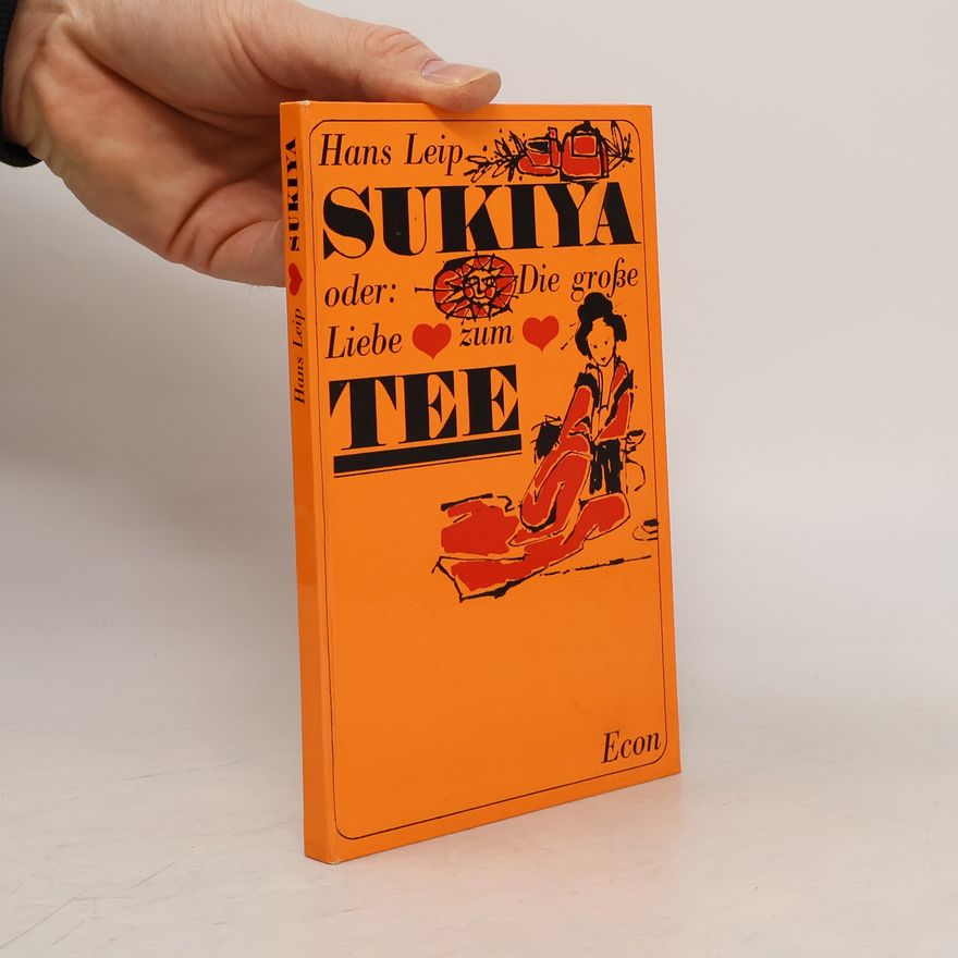 Hans Leip Sukiya oder. Die grosse Liebe zum Tee