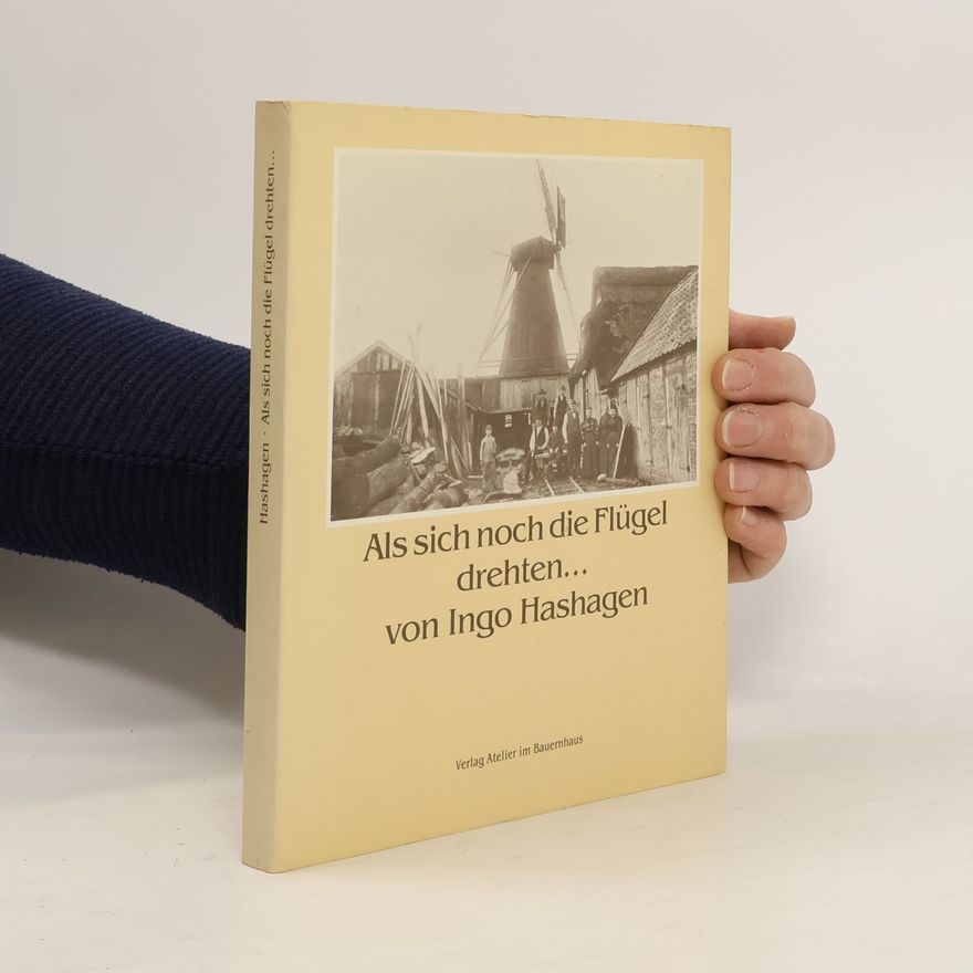 Ingo Hashagen Als sich noch die Flügel drehten...