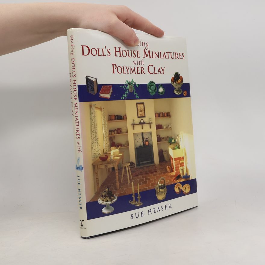 Sue Heaser Making Doll's House Miniatures With Polymer Clay