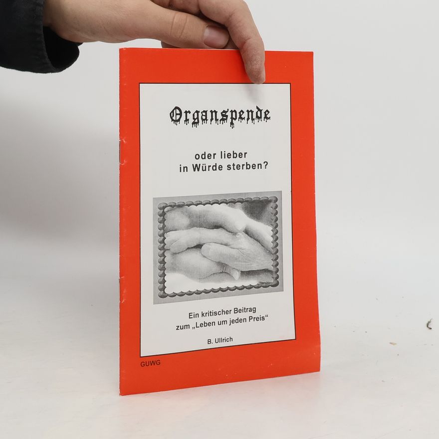 Beatrix Ullrich Organspende oder lieber in Würde sterben?