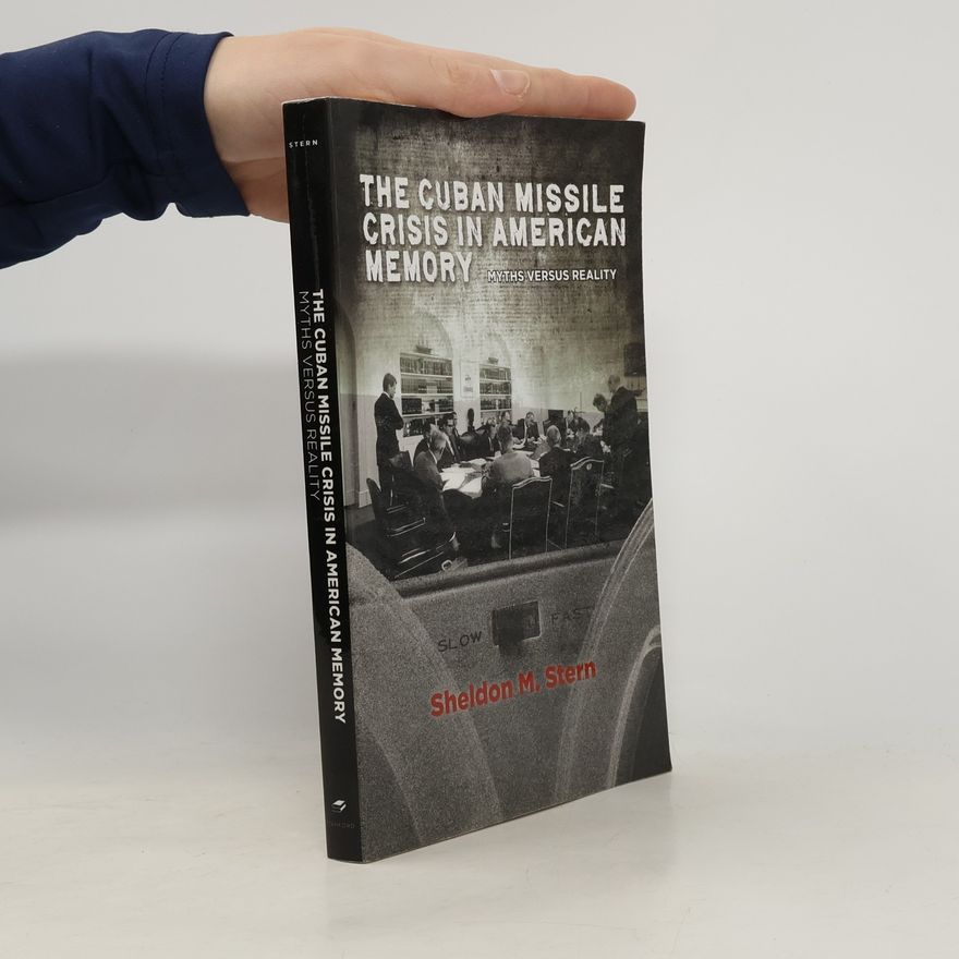Sheldon M. Stern Stanford Nuclear Age: The Cuban Missile Crisis in American Memory