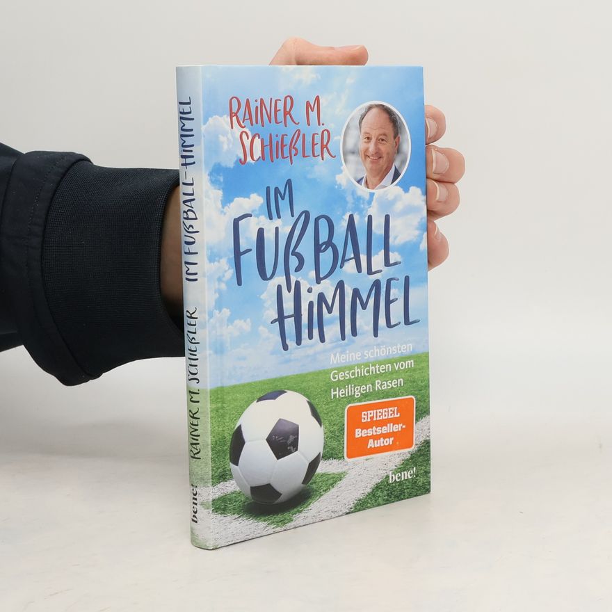 Rainer M. Schießle Im Fußball-Himmel. Meine schönsten Geschichten vom Heiligen Rasen