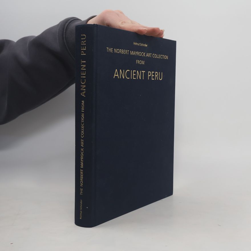 Helmut Schindler The Norbert Mayrock Art Collection from Ancient Peru