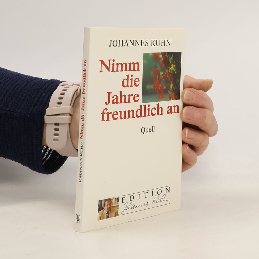 Johannes Kühn Nimm die Jahre freundlich an