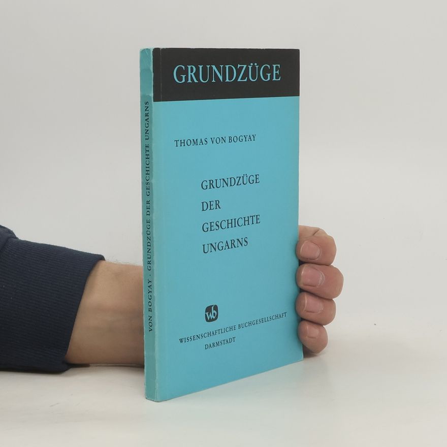 Thomas von Bogyay Grundzüge der Geschichte Ungarns