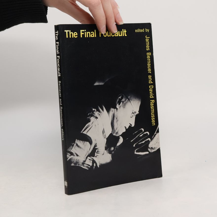 James William Bernauer The Final Foucault
