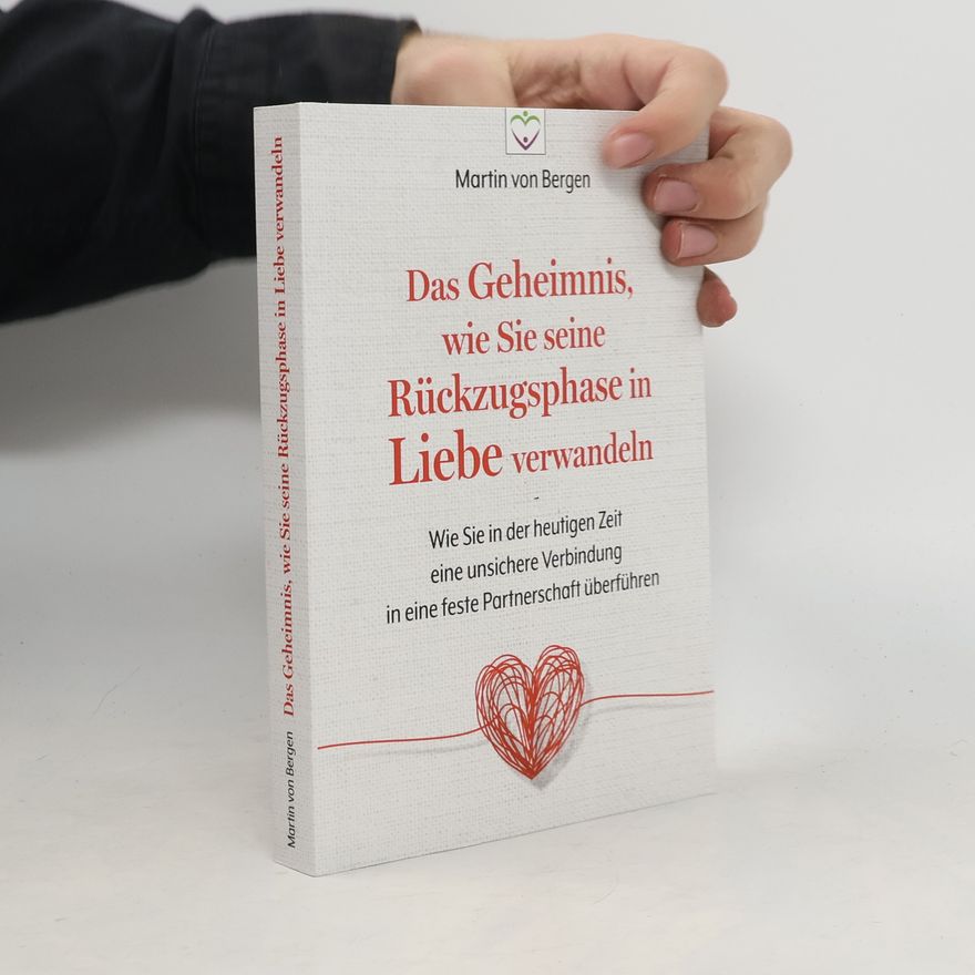 Martin von Bergen Das Geheimnis, wie Sie seine Rückzugsphase in Liebe verwandeln