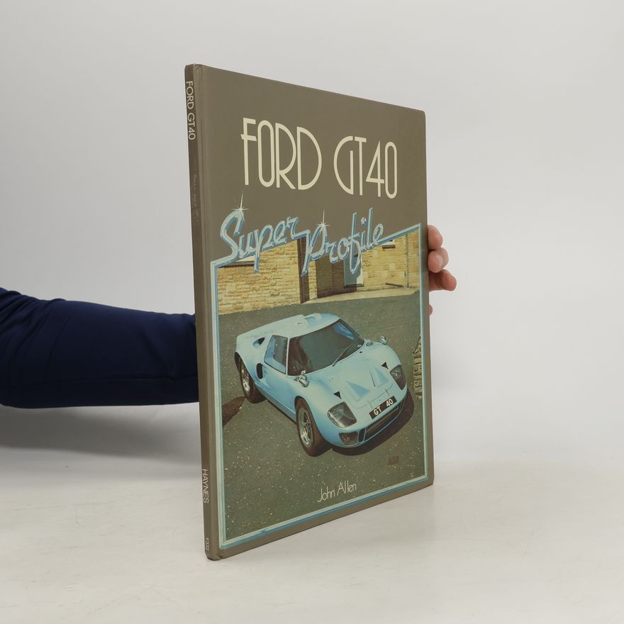 John S. Allen Super Profile: Ford GT40