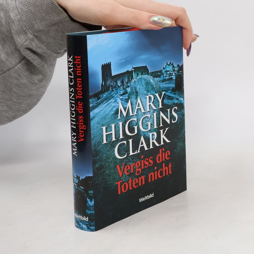 Mary Higgins Clark Vergiss die Toten nicht